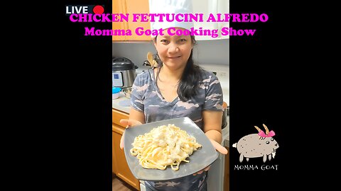 Momma Goat Cooking Show - LIVE - Chicken Fettucini Alfredo
