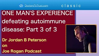 JORDAN B PETERSON 3 | CLASSIC: ONE MAN'S EXPERIENCE defeating autoimmune disease: Part 3 of 3