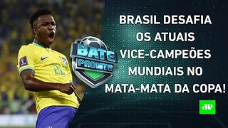 O BICHO VAI PEGAR! O Brasil é MUITO FAVORITO contra a Croácia nas QUARTAS da Copa? | BATE PRONTO