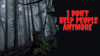 "I Don't Help People Anymore" | A Camping Horror Story