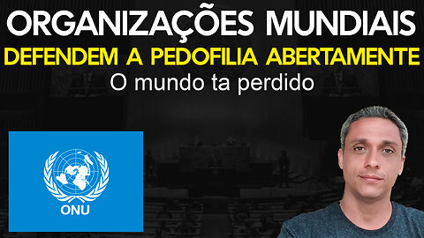 ONU e Comissão internacional de Juristas já defendem a PEDOFILIA abertamente