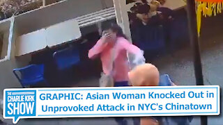 GRAPHIC: Asian Woman Knocked Out in Unprovoked Attack in NYC's Chinatown