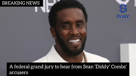 A federal grand jury to hear from Sean ‘Diddy Combs’ accusers|latest news#|