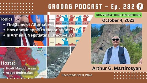 Arthur G Martirosyan - Game of Alternatives | Is Armenia Negotiating Effectively | Ep 282 Oct 4 2023