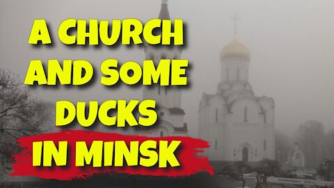 A CHURCH & SOME DUCKS IN MINSK ON THE 4TH JANUARY 2021