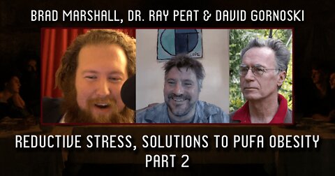 Dr. Ray Peat, Brad Marshall on Reductive Stress, Solutions to PUFA Obesity (Part 2)