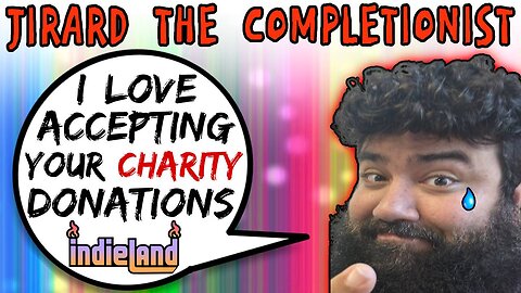 Jirard The Completionist Loves Accepting Your Charity Donations - 5lotham