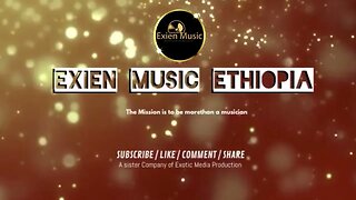Welcome to Exien Music Ethiopia, Subscribe and be a part of our Journey @exienmusicethiopia