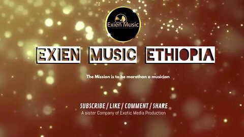 Welcome to Exien Music Ethiopia, Subscribe and be a part of our Journey @exienmusicethiopia