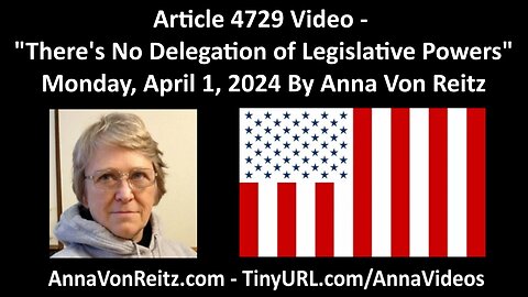 Article 4729 Video - There's No Delegation of Legislative Powers By Anna Von Reitz