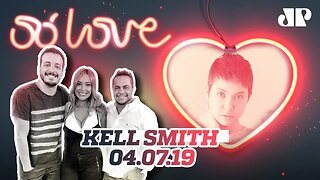 Kell Smith - Só Love - 04/07/19