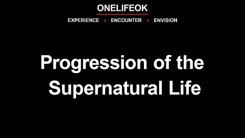 Progression of the Supernatural Life - Wed 10/25/23