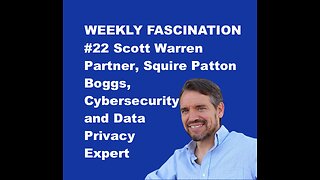 Ep 22 Scott Warren, Partner at Squire Patton Boggs, Cybersecurity and Data Privacy Expert