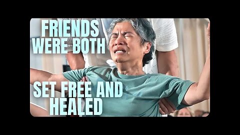 Friends were Both Set Free & Healed!