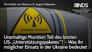 Uranhaltige Munition Teil des letzten US-„Unterstützungspaketes“? | Oberst a.D. Jürgen Hübschen NDS