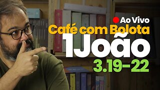 🔴 1João 3.19-22 - Amor - Café Com Bolota