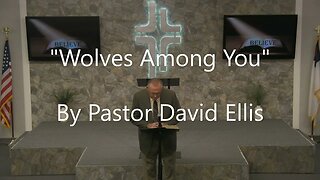 "Wolves Among You" By Pastor David Ellis