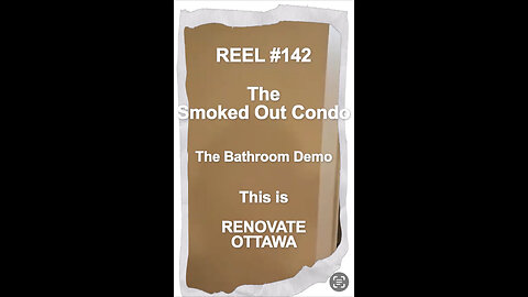 Reel #142 The Smoked Out Condo - The Bathroom Demo