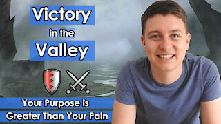 Your Purpose Is Greater Than Your Pain | How To Fight In The Valley | Christian Video