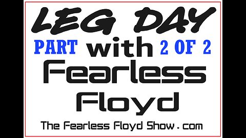 LEG DAY with FEARLESS FLOYD Part 2 of 2