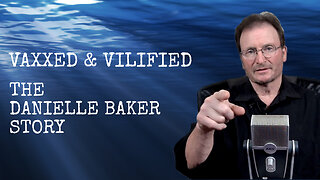 Vaxxed and Vilified / The Danielle Baker Story E63