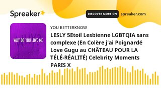 LESLY 5Etoil Lesbienne LGBTQIA sans complexe (En Colère j'ai Poignardé Love Gugu au CHÂTEAU POUR LA