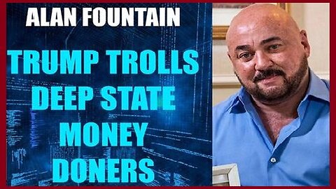 Trump Troll Deep State Money Donors! with Alan Fountain 1/31/24..