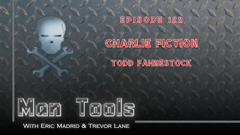 CHARLIE FICTION - Todd Fahnestock | Man Tools Podcast 122