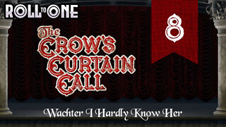 Wachter I Hardly Know Her | Crow's Curtain Call | Episode 8