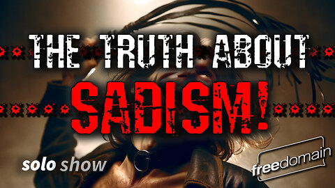 The Truth About Sadism! - Part 2