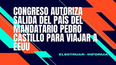 Congreso autoriza viaje de Pedro Castillo a la asamblea de la ONU