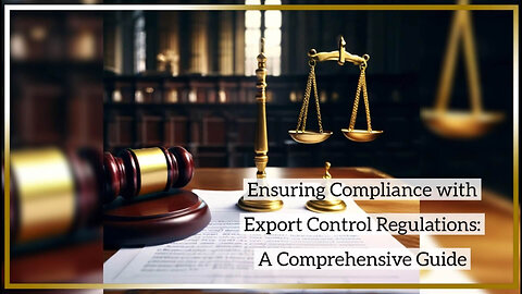 Navigating Export Control Regulations: Ensuring Compliance for Smooth Clearance