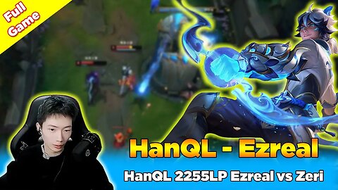 HanQL 2255LP Ezreal vs Zeri - Ezreal Bot [CN Combo Ezreal] CN Super Server - League of Legends