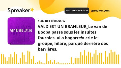 VALD EST UN BRANLEUR_Le van de Booba passe sous les insultes fournies. «La bagarre!» crie le groupe,