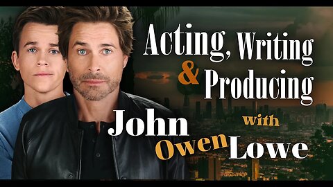 Acting, Writing and Producing with John Owen Lowe