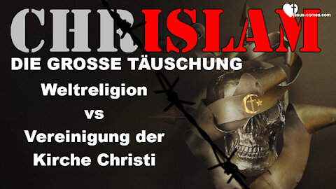 CHRISLAM 🎺 Die Grosse Täuschung der WELTRELIGION versus Vereinigung der KIRCHE CHRISTI