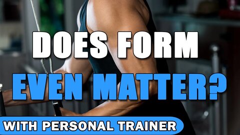 Does Form Even Matter Anyway?! - With Personal Trainer