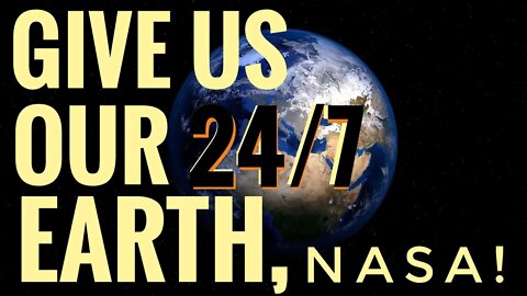 NASA! Give Us Our 24/7 View of Earth NOW! [CLIP]