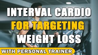 How To Use Interval Cardio for Targeting Weight Loss - With Personal Trainer