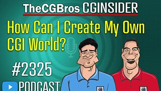 The CGInsider Podcast #2325: "How Can I Create My Own CGI World?"