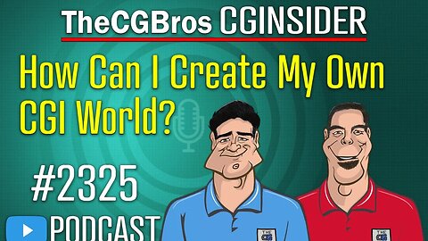 The CGInsider Podcast #2325: "How Can I Create My Own CGI World?"