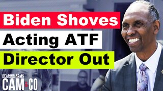 Biden shoves acting ATF Director out the door