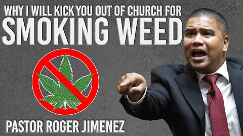 Why I Will Kick You Out of Church for Smoking Weed | Pastor Roger Jimenez