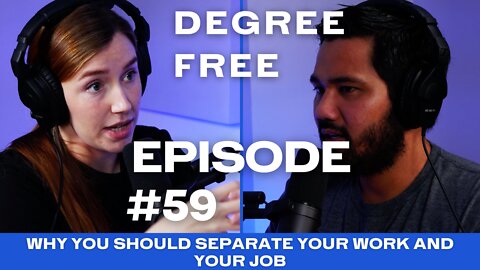 Why You Should Separate Your Work and Your Job - Ep. 59 | Degree Free with Ryan and Hannah