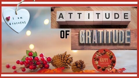 Having an Attitude of Gratitude in the Midst on Unexpected Change: Happy Thanksgiving