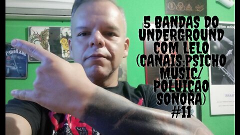 5 bandas do Underground com Lelo dos canais Psichomusic/Poluicao Sonora#11...