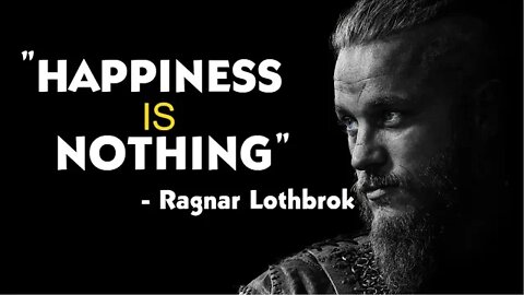 Happiness Is Nothong - Ragnar Lothbrok