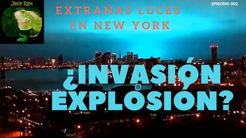 EP 02 - Extrañas luces en New York, ¿Invasión o Explosión?