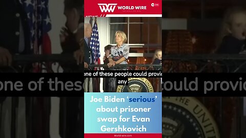 Joe Biden ‘serious’ about prisoner swap for Evan Gershkovich -World-Wire #shorts
