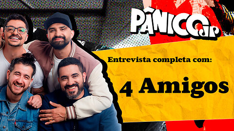 4 AMIGOS NUMA RESENHA MALUCA NO PÂNICO; CONFIRA NA ÍNTEGRA